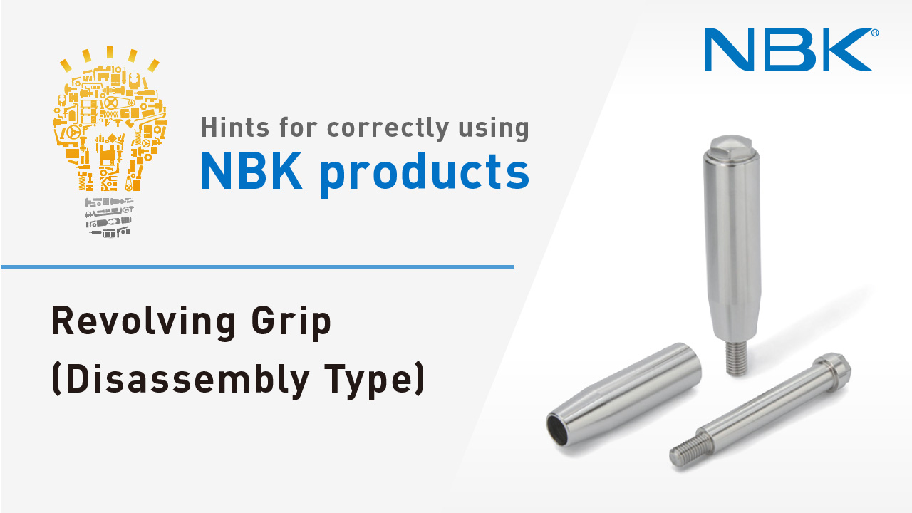 Hints for correctly using NBK products: Revolving Grip (Disassembly Type)